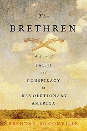 The Brethren – A Story of Faith and Conspiracy in Revolutionary America de Brendan Mcconville