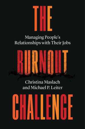 The Burnout Challenge – Managing People′s Relationships with Their Jobs de Christina Maslach