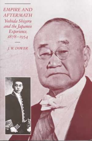 Empire and Aftermath – Yoshida Shigeru and the Japanese Experience, 1878–1954 de J. W. Dower