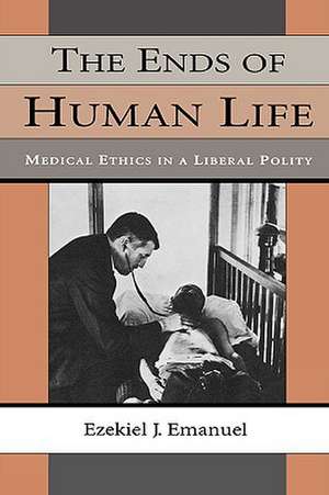 The Ends of Human Life – Medical Ethics in a Liberal Polity (Paper) de Ezekiel J. Emanuel