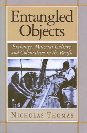 Entangled Objects – Exchange, Material Culture & Colonialism in the Pacific (Paper) de Nicholas Thomas