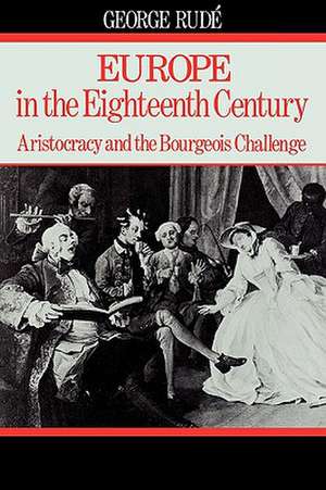 Europe in the Eighteenth Century – Aristocracy and the Bourgeois Challenge de G Rude