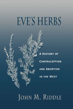 Eve′s Herbs – A History of Contraception and Abortion in the West (Paper) de John Riddle