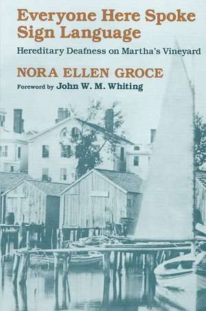 Everyone Here Spoke Sign Language (Paper) Deafness on Martha′s Vineyard de Nora Ellen Groce