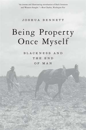 Being Property Once Myself – Blackness and the End of Man de Joshua Bennett