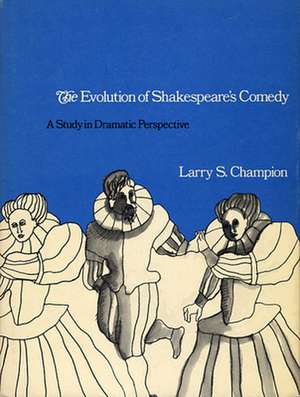 The Evolution of Shakespeare′s Comedy – A Study in Dramatic Perspect de Ls Champion