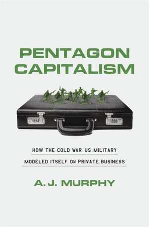 Pentagon Capitalism de A. J. Murphy