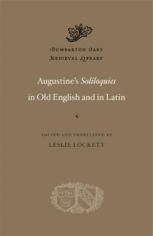 Augustine′s Soliloquies in Old English and in Latin de Leslie Lockett