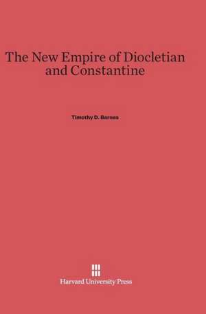 The New Empire of Diocletian and Constantine de Timothy D. Barnes