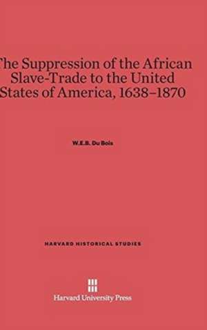 The Suppression of the African Slave-Trade to the United States of America, 1638-1870 de William Edward Burghardt Du Bois