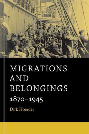 Migrations and Belongings – 1870–1945 de Dirk Hoerder