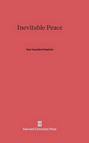 Inevitable Peace de Carl Joachim Friedrich