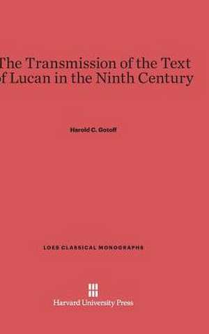 The Transmission of the Text of Lucan in the Ninth Century de Harold C. Gotoff