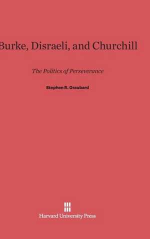 Burke, Disraeli, and Churchill de Stephen R. Graubard