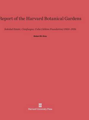 Report of the Harvard Botanical Gardens de Robert M. Grey