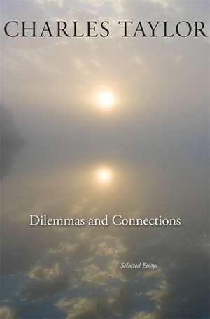 Dilemmas and Connections – Selected Essays de Charles Taylor