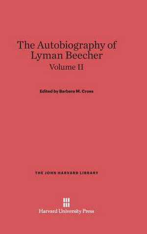 Cross, Barbara M.: The Autobiography of Lyman Beecher. Volume II de Barbara M. Cross