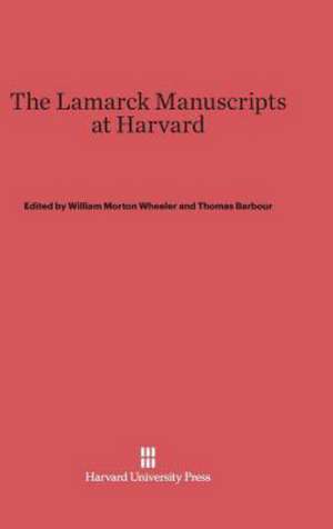 The Lamarck Manuscripts at Harvard de William Morton Wheeler