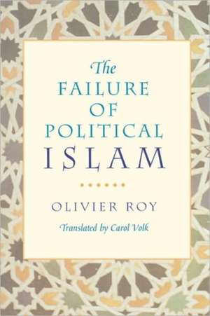 The Failure of Political Islam de Olivier Roy