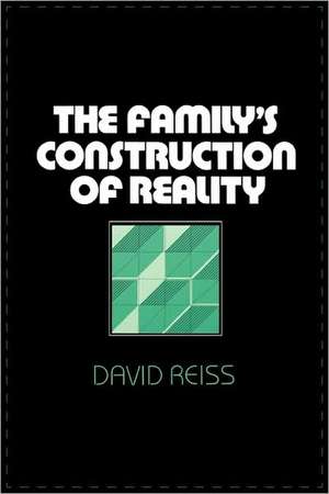 The Family′s Construction of Reality de D Reiss