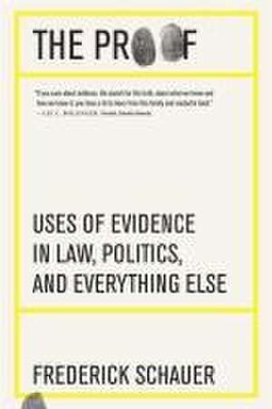 The Proof – Uses of Evidence in Law, Politics, and Everything Else de Frederick Schauer