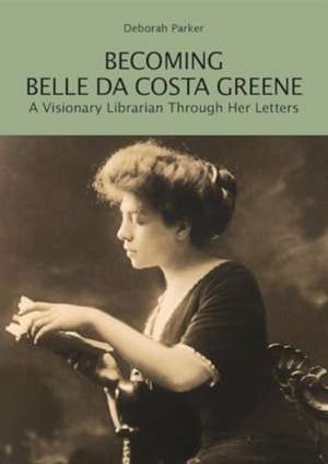 Becoming Belle Da Costa Greene de Deborah Parker