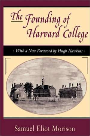 The Founding of Harvard College – With a New Foreword by Hugh Hawkins de Se Morison