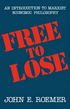 Free to Lose – An Introduction to Marxist Economic Philosophy (Paper) de Je Roemer