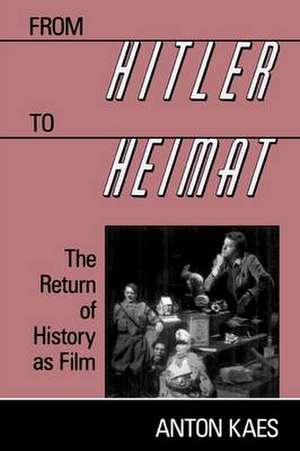 From Hitler to Heimat – The Return of History as Film (Paper) de Anton Kaes