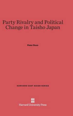 Party Rivalry and Political Change in Taisho Japan de Peter Duus