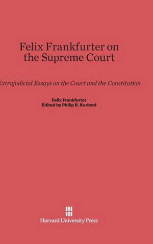 Felix Frankfurter on the Supreme Court de Philip B. Kurland