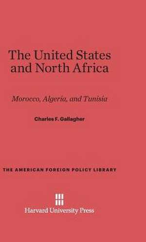 The United States and North Africa de Charles F. Gallagher