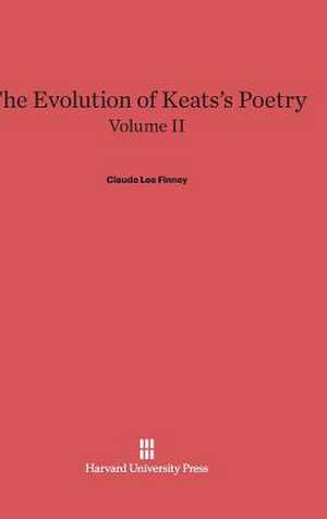 The Evolution of Keats's Poetry, Volume II, The Evolution of Keats's Poetry Volume II de Claude Lee Finney