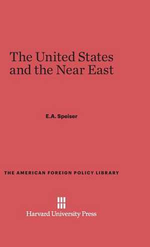 The United States and the Near East de E. A. Speiser