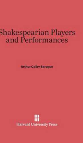 Shakespearian Players and Performances de Arthur Colby Sprague