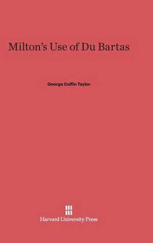 Milton's Use of Du Bartas de George Coffin Taylor