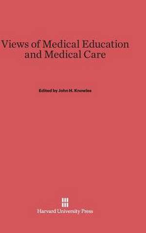 Views of Medical Education and Medical Care de John H. Knowles