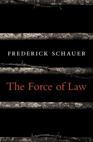 The Force of Law de Frederick Schauer