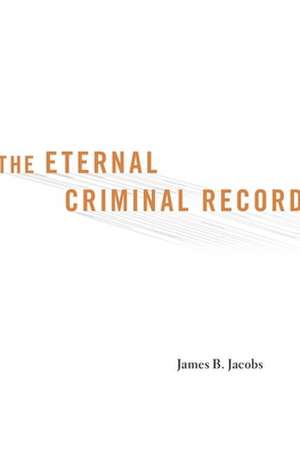 The Eternal Criminal Record de James B. Jacobs