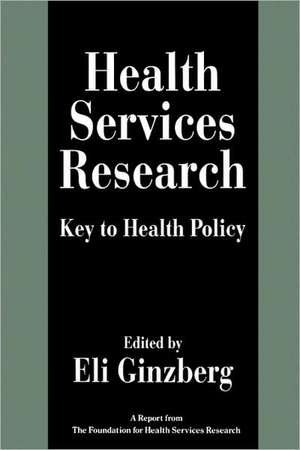 Health Services Research – Key to Health Policy (Paper) de Eli Ginzberg