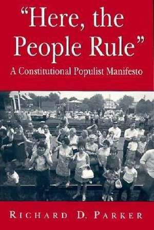 ′Here, the People Rule′ – A Constitutional Populist Manifesto de Richard D. Parker