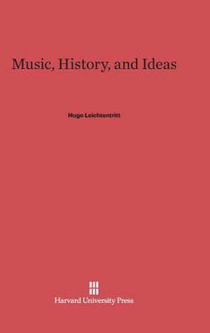 Music, History, and Ideas de Hugo Leichtentritt