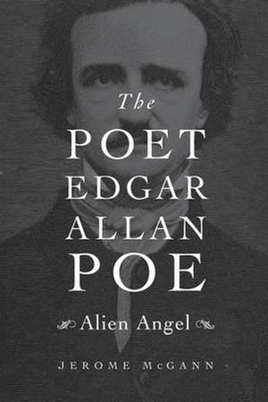 The Poet Edgar Allan Poe – Alien Angel de Jerome McGann