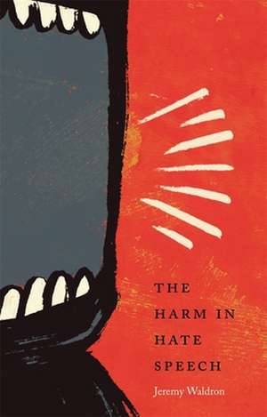 The Harm in Hate Speech de Jeremy Waldron