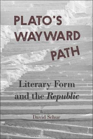 Plato′s Wayward Path – Literary Form and the Republic de David Schur