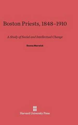 Boston Priests, 1848-1910 de Donna Merwick