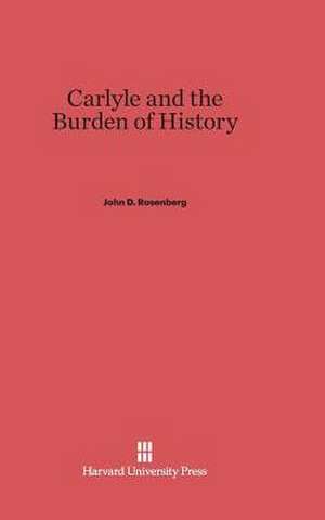 Carlyle and the Burden of History de John D. Rosenberg