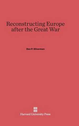 Reconstructing Europe after the Great War de Dan P. Silverman