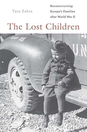 The Lost Children – Reconstructing Europe′s Families after World War II de Tara Zahra