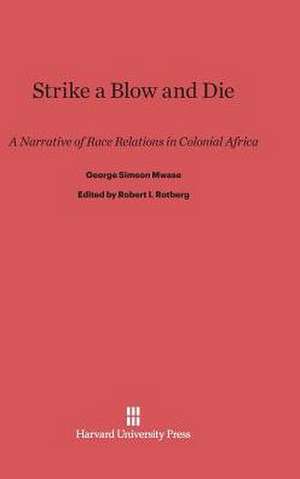 Strike a Blow and Die de George Simeon Mwase